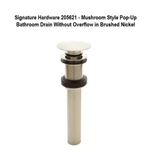Signature Hardware 205621 Mushroom Style Pop-up Bathroom Drain Brushed Nickel. Fixed Price $36.29.