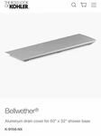 K-9156-NX Bellwether Aluminum Drain Cover For 60-INCH 32-INCH Shower Base. Fixed Price $100.00.